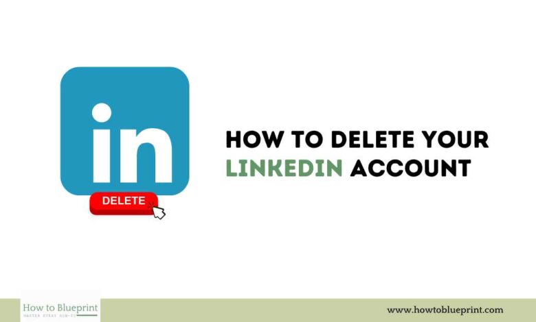 How to Delete a LinkedIn Account: A Comprehensive Guide