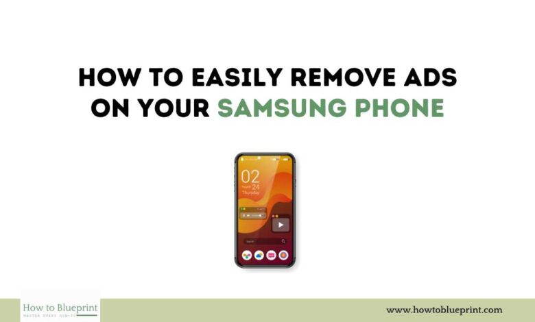 How to Easily Remove Ads on Your Samsung Phone