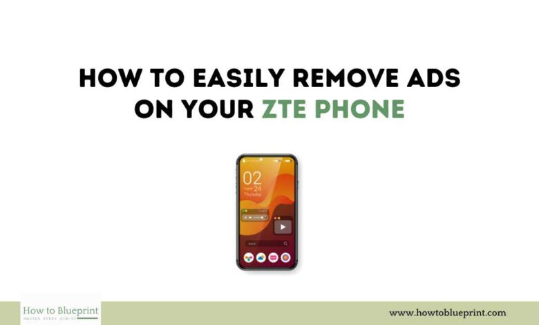 How to Easily Remove Ads on Your ZTE Phone