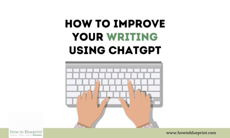How to Improve Your Writing Using ChatGPT